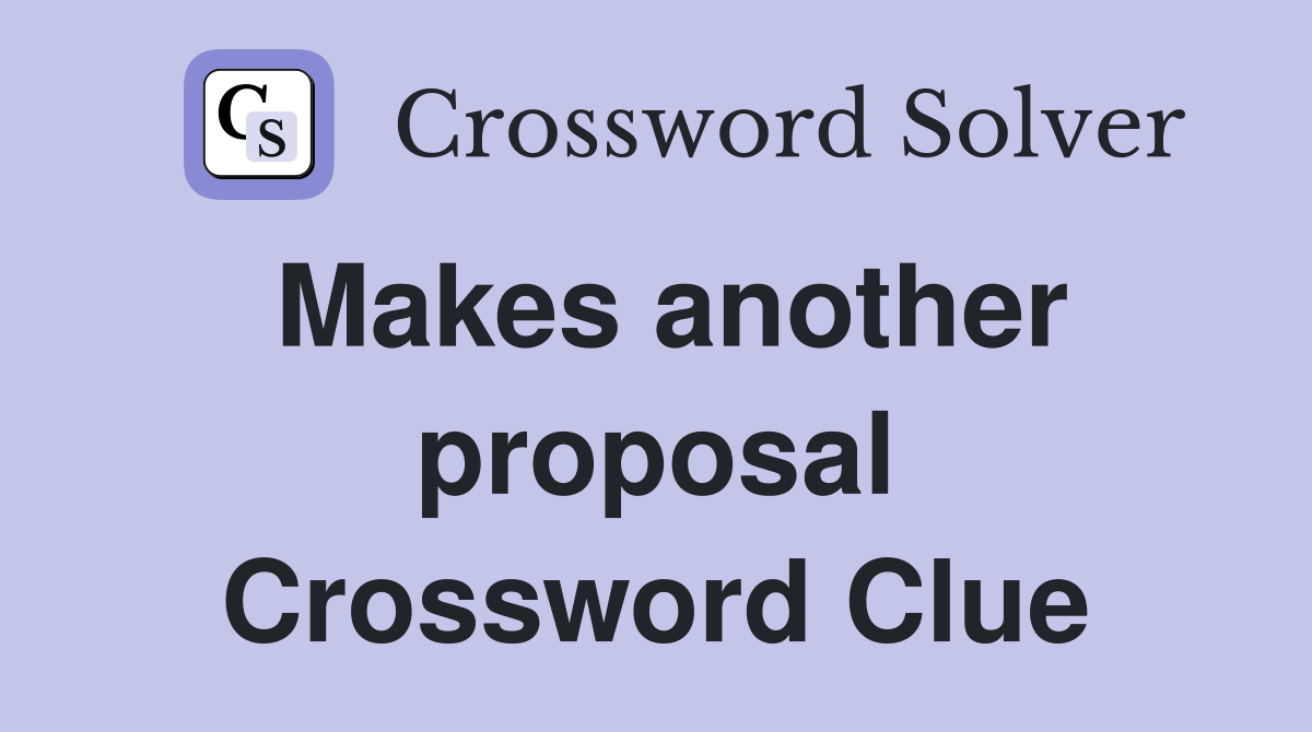 Makes another proposal Crossword Clue
