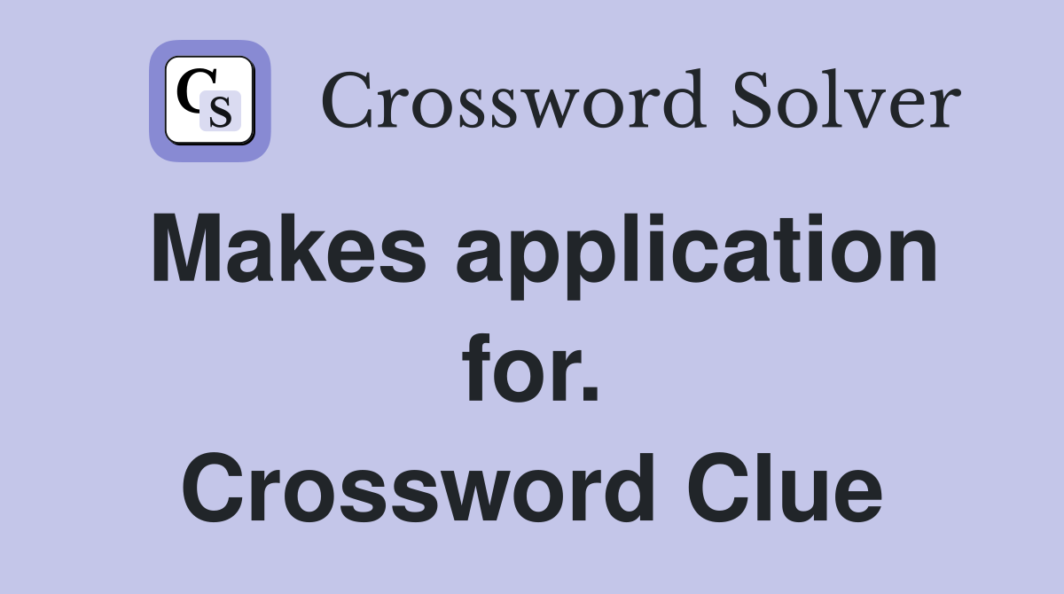 Makes application for. Crossword Clue