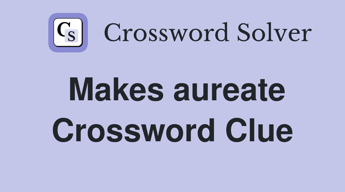 Makes aureate Crossword Clue