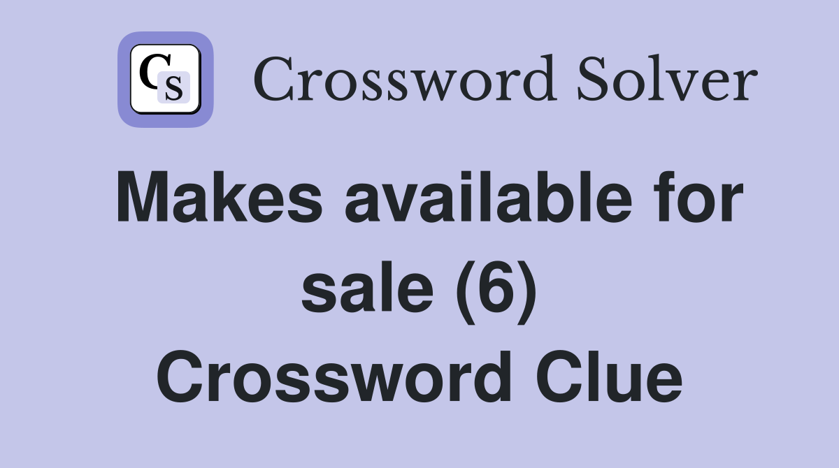 Makes available for sale (6) Crossword Clue