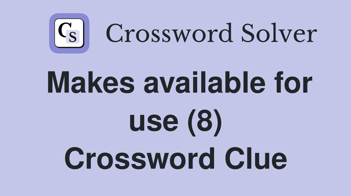 Makes available for use (8) Crossword Clue