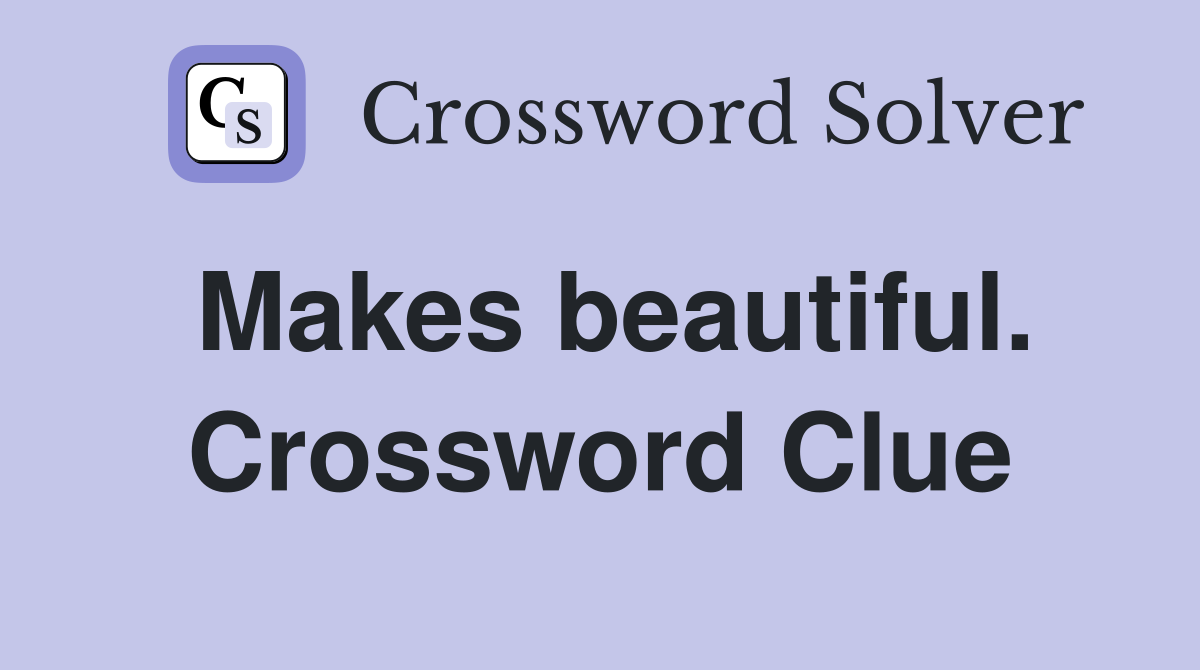 Makes beautiful. Crossword Clue