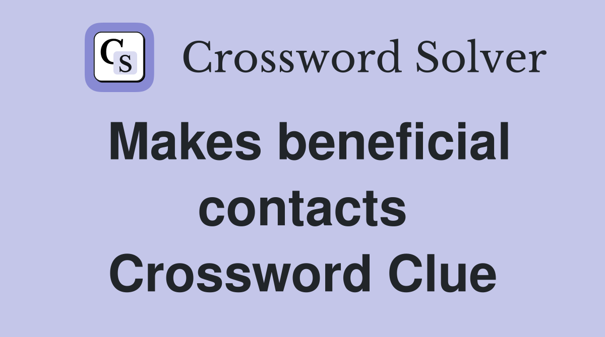 Makes beneficial contacts Crossword Clue