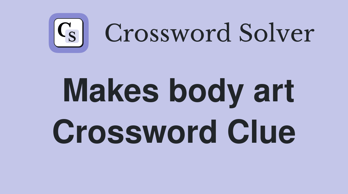 Makes body art Crossword Clue