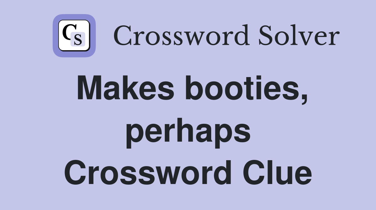 Makes booties, perhaps Crossword Clue