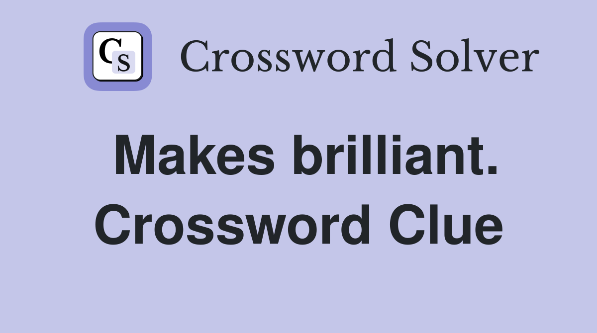 Makes brilliant. Crossword Clue