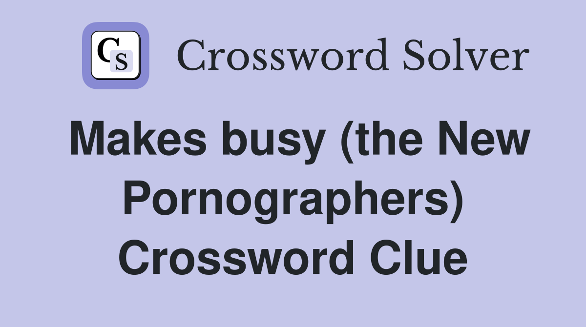 Makes busy (the New Pornographers) Crossword Clue