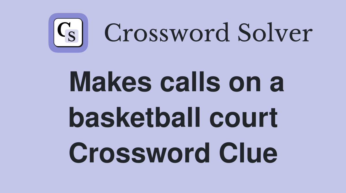 Makes calls on a basketball court Crossword Clue