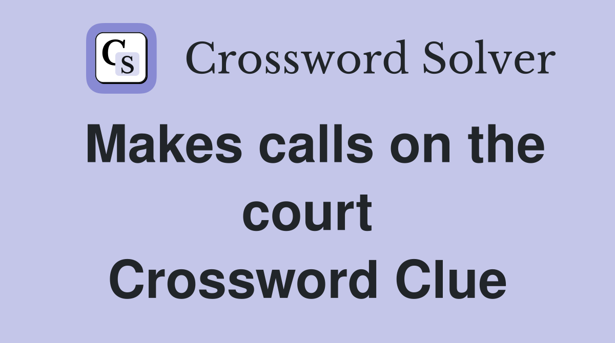 Makes calls on the court Crossword Clue
