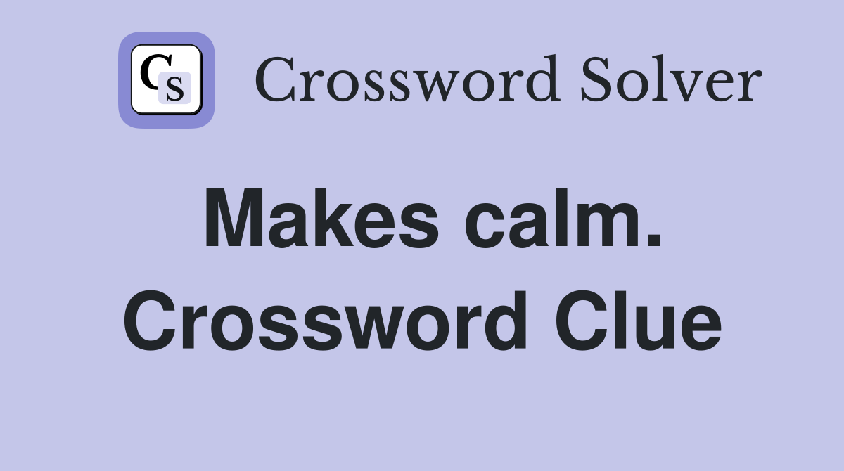 Makes calm. Crossword Clue