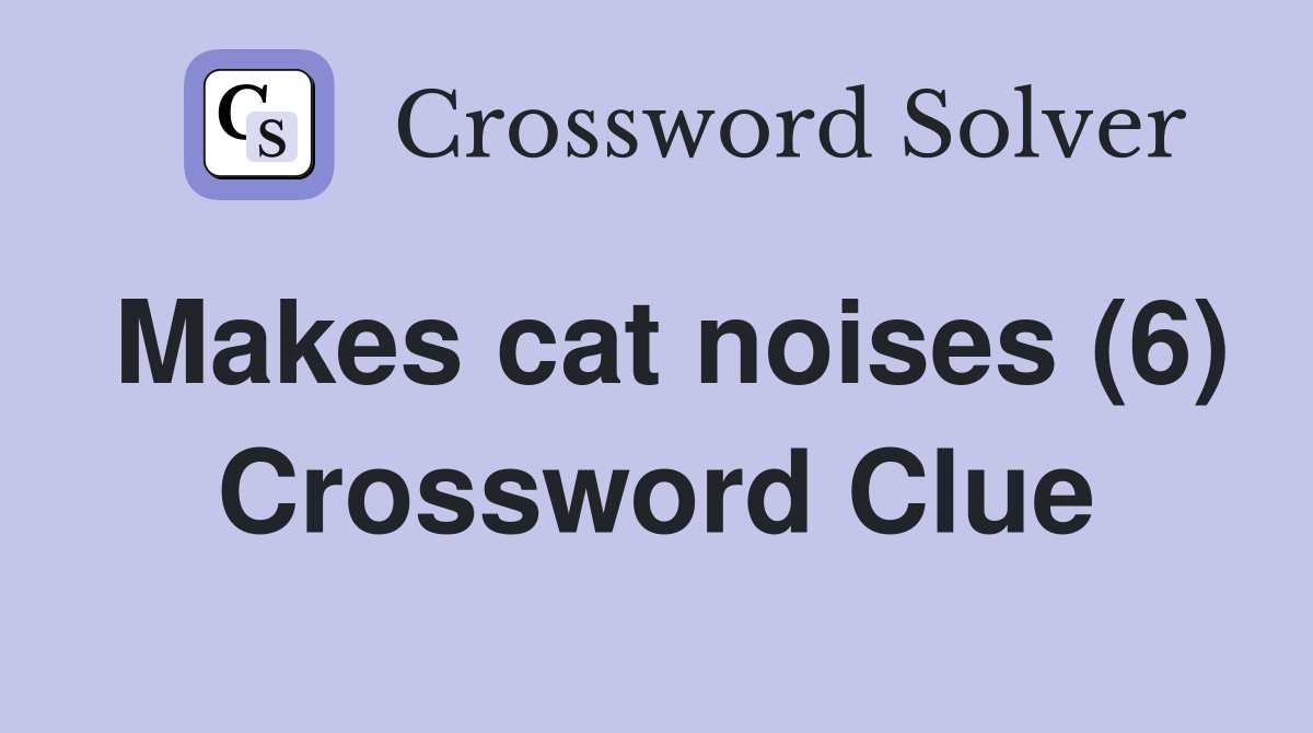 Makes cat noises (6) Crossword Clue