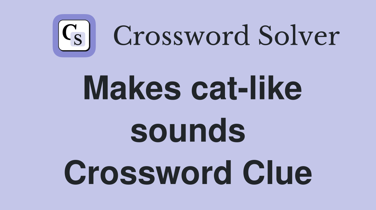 Makes cat-like sounds Crossword Clue