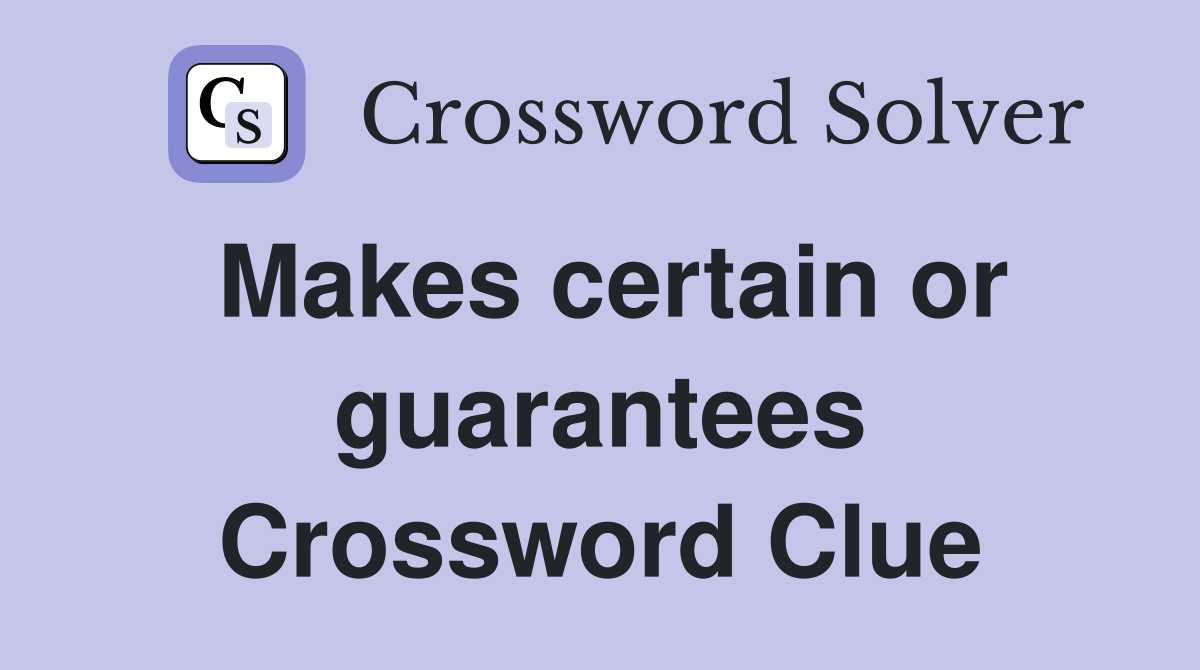Makes certain or guarantees Crossword Clue