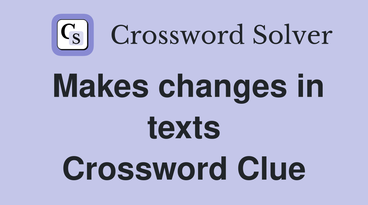Makes changes in texts Crossword Clue