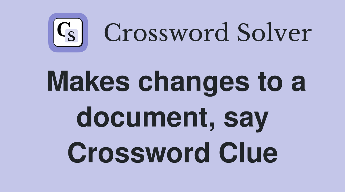 Makes changes to a document, say Crossword Clue