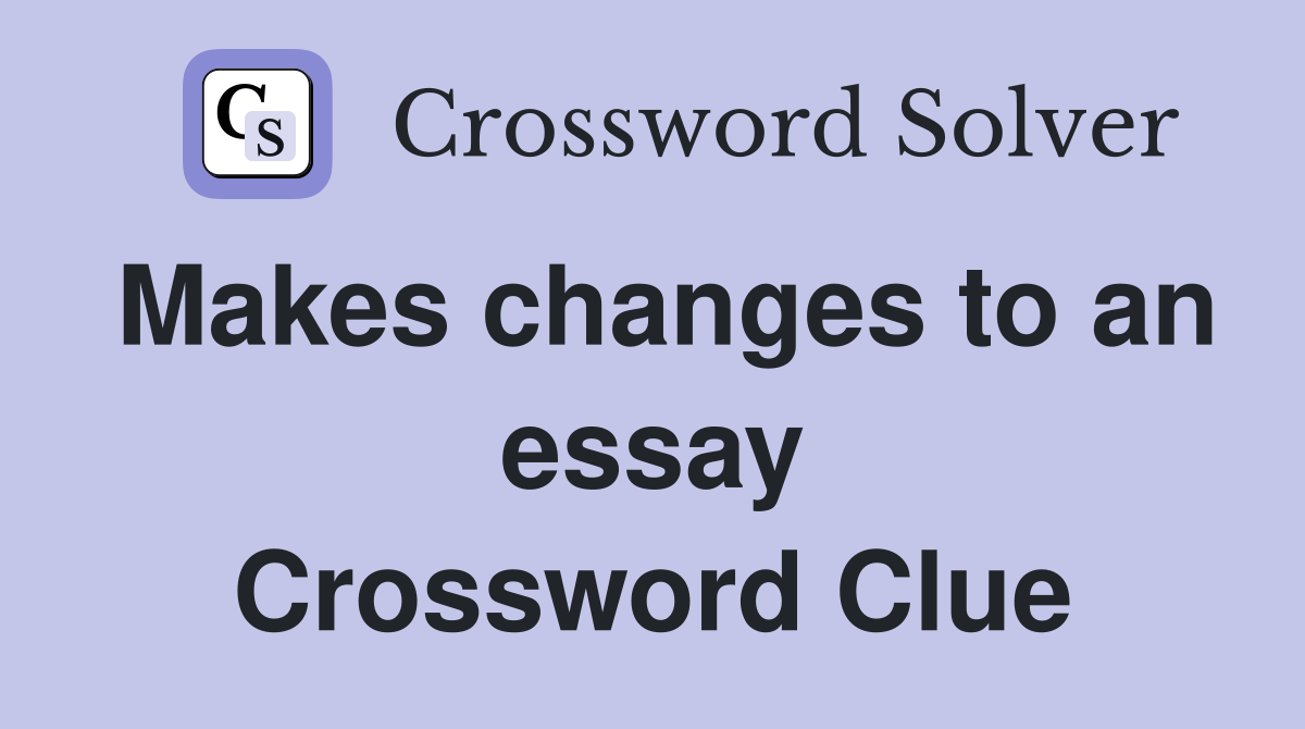 Makes changes to an essay Crossword Clue