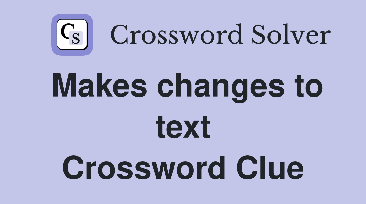 Makes changes to text Crossword Clue
