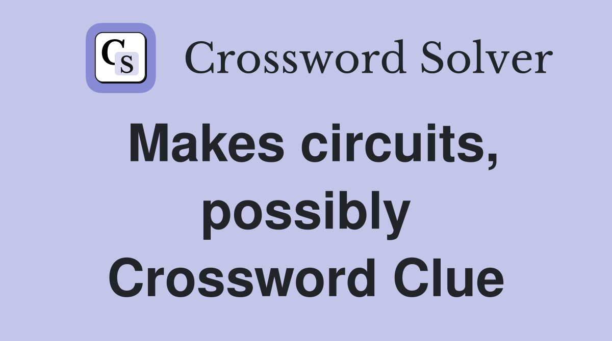 Makes circuits, possibly Crossword Clue