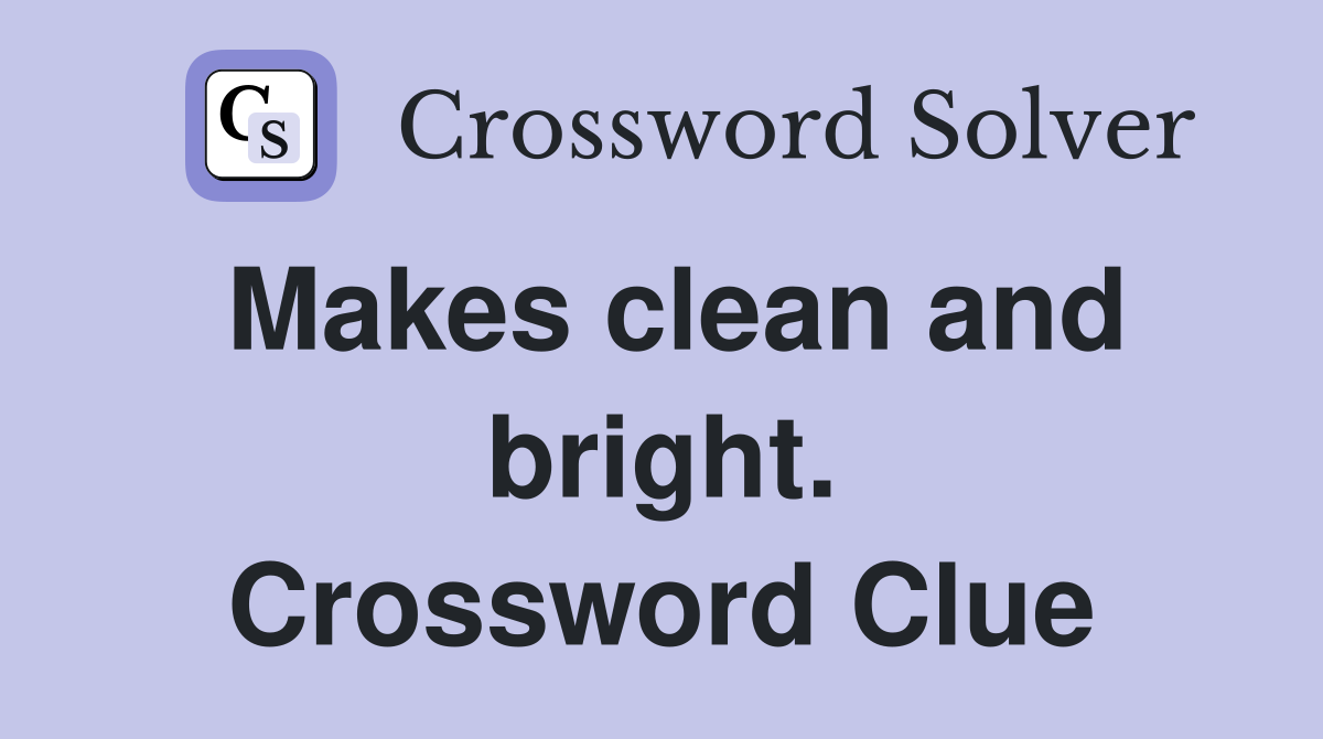 Makes clean and bright. Crossword Clue