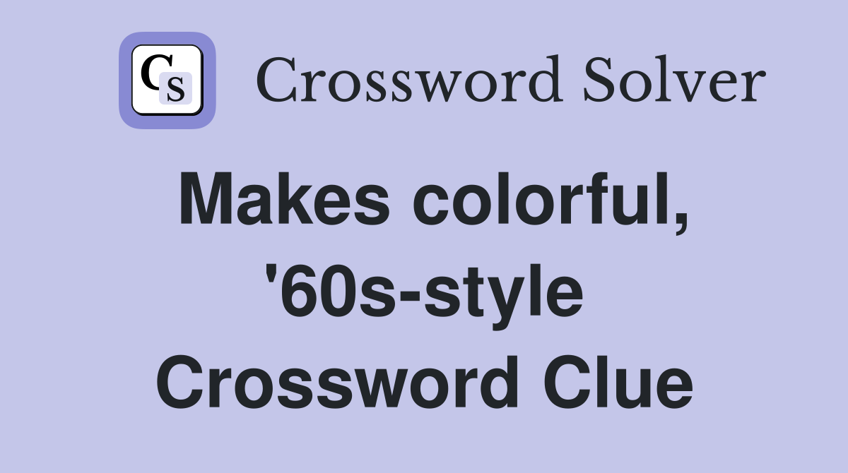 Makes colorful, '60s-style Crossword Clue