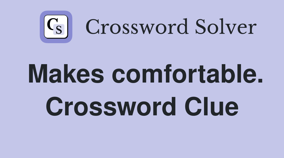 Makes comfortable. Crossword Clue