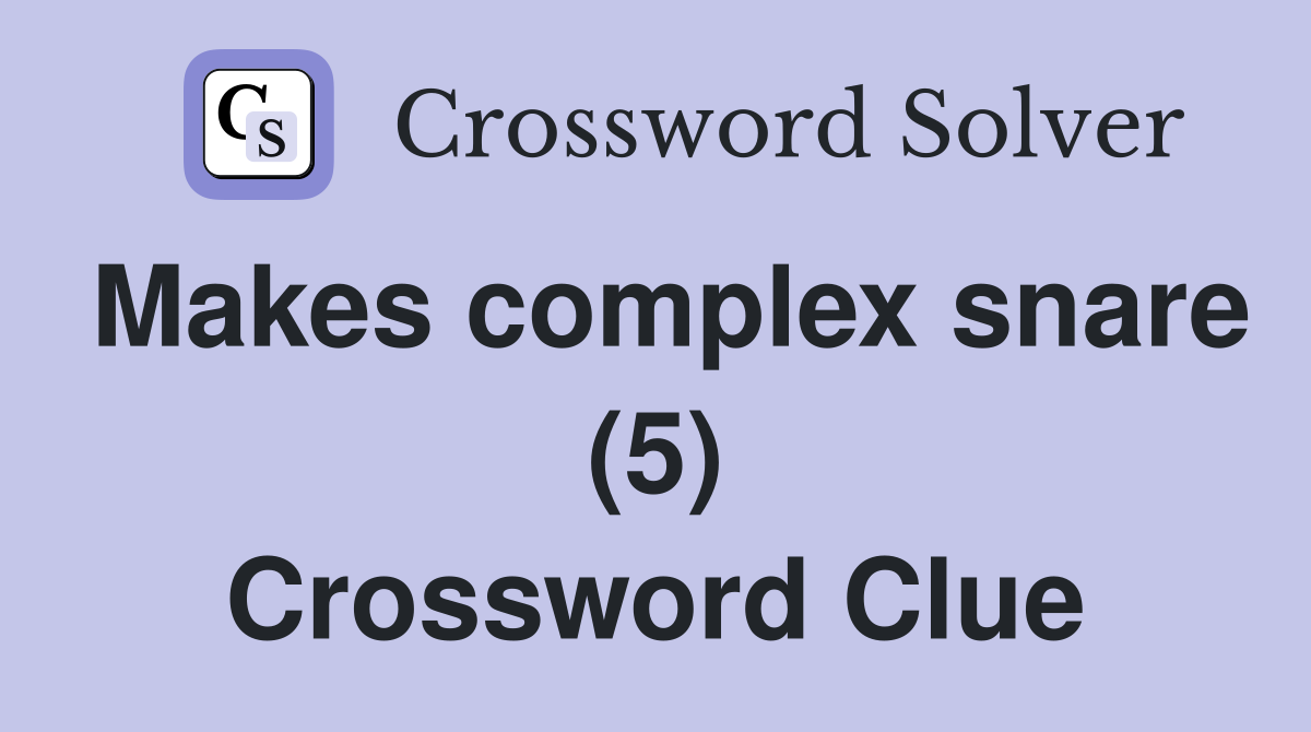 Makes complex snare (5) Crossword Clue