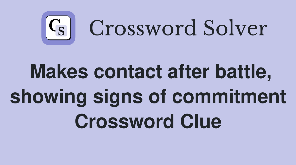 Makes contact after battle, showing signs of commitment Crossword Clue