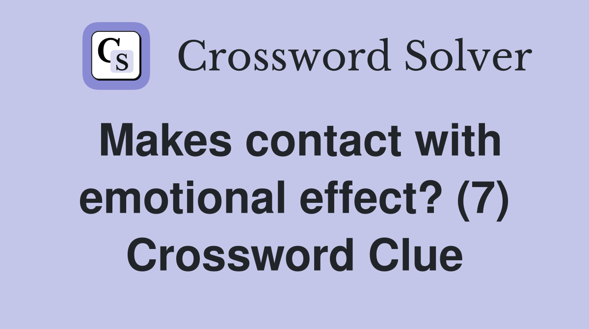 Makes contact with emotional effect? (7) Crossword Clue