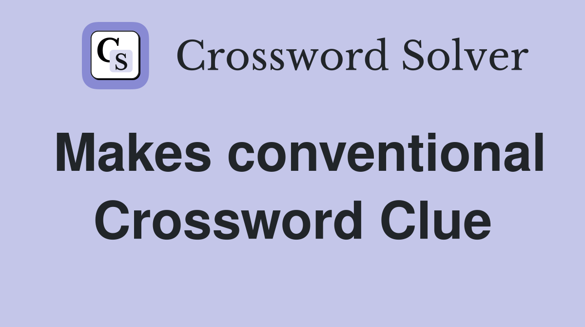Makes conventional Crossword Clue
