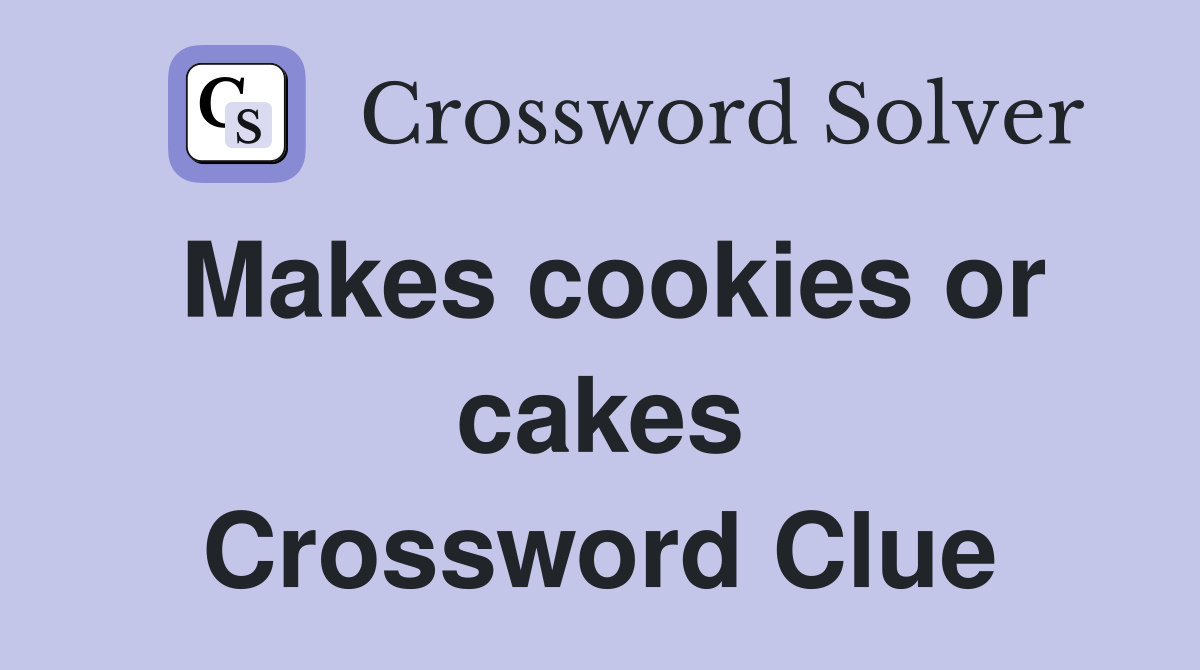 Makes cookies or cakes Crossword Clue