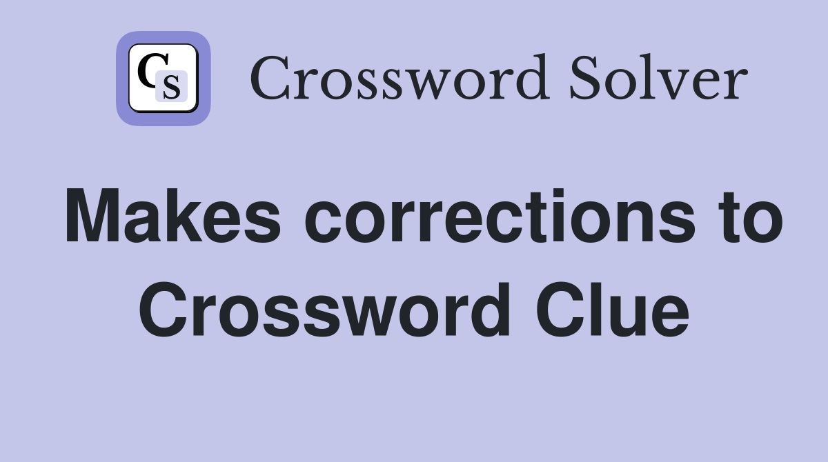 Makes corrections to Crossword Clue