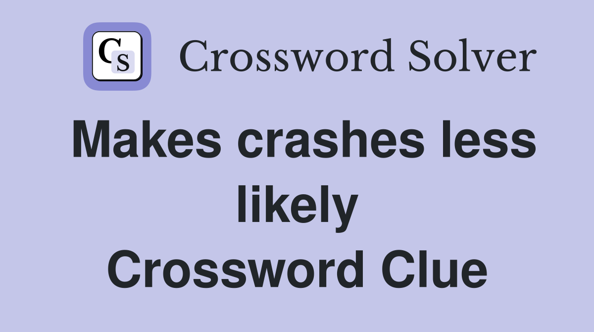 Makes crashes less likely Crossword Clue