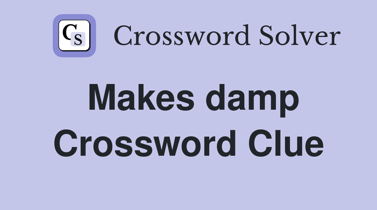 Makes damp Crossword Clue
