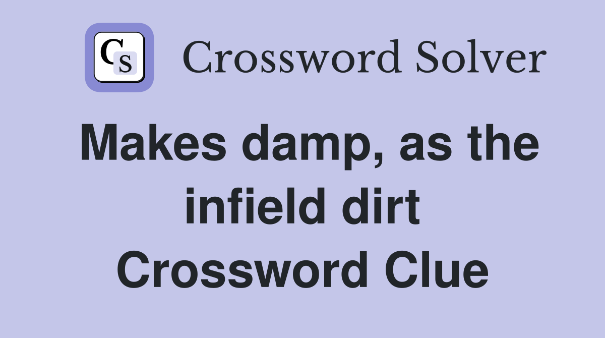 Makes damp, as the infield dirt Crossword Clue