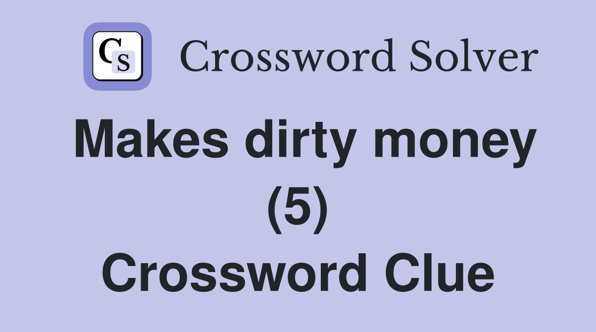 Makes dirty money (5) Crossword Clue