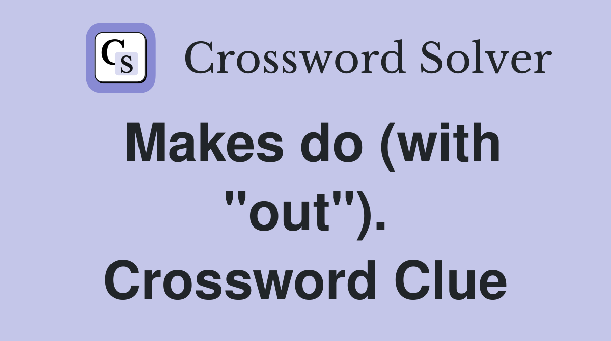 Makes do (with "out"). Crossword Clue