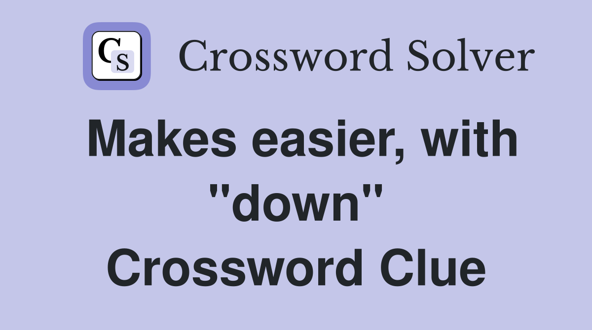 Makes easier, with "down" Crossword Clue