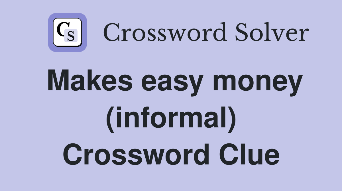 Makes easy money (informal) Crossword Clue