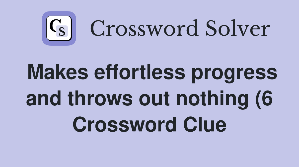 Makes effortless progress and throws out nothing (6) Crossword Clue Makes effortless progress and throws out nothing (6) Crossword Clue