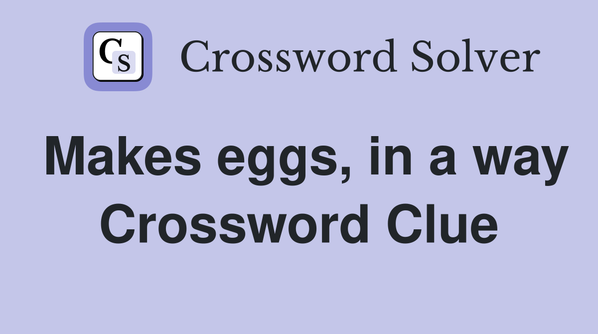 Makes eggs, in a way Crossword Clue