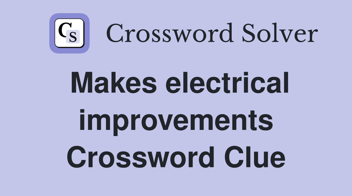 Makes electrical improvements Crossword Clue