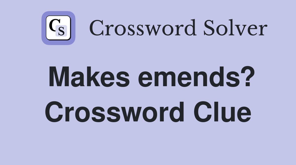 Makes emends? Crossword Clue
