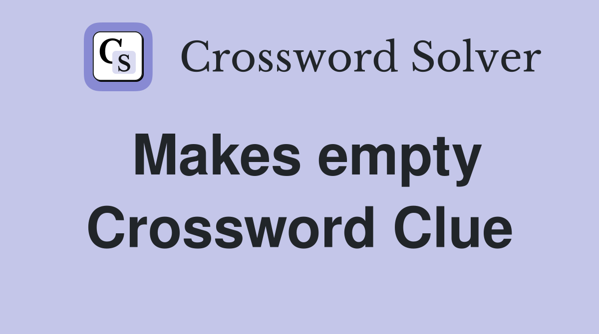 Makes empty Crossword Clue