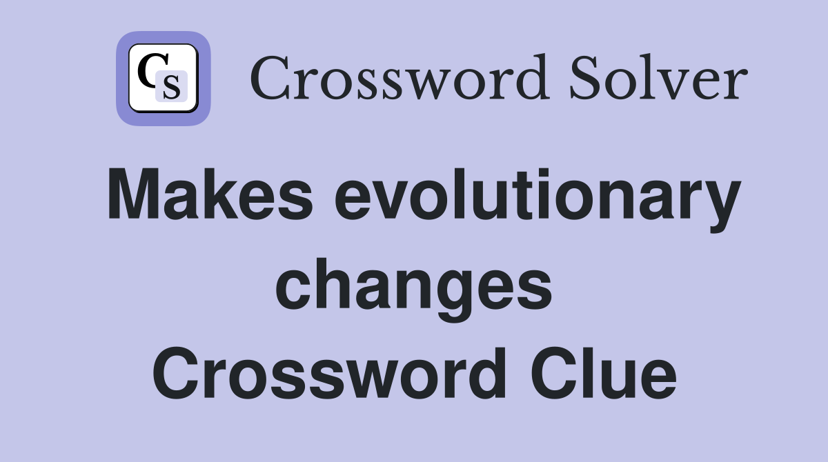 Makes evolutionary changes Crossword Clue