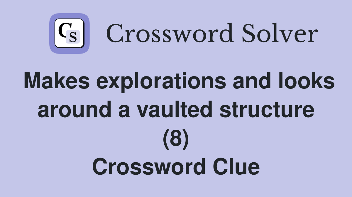 Makes explorations and looks around a vaulted structure (8) Crossword Clue