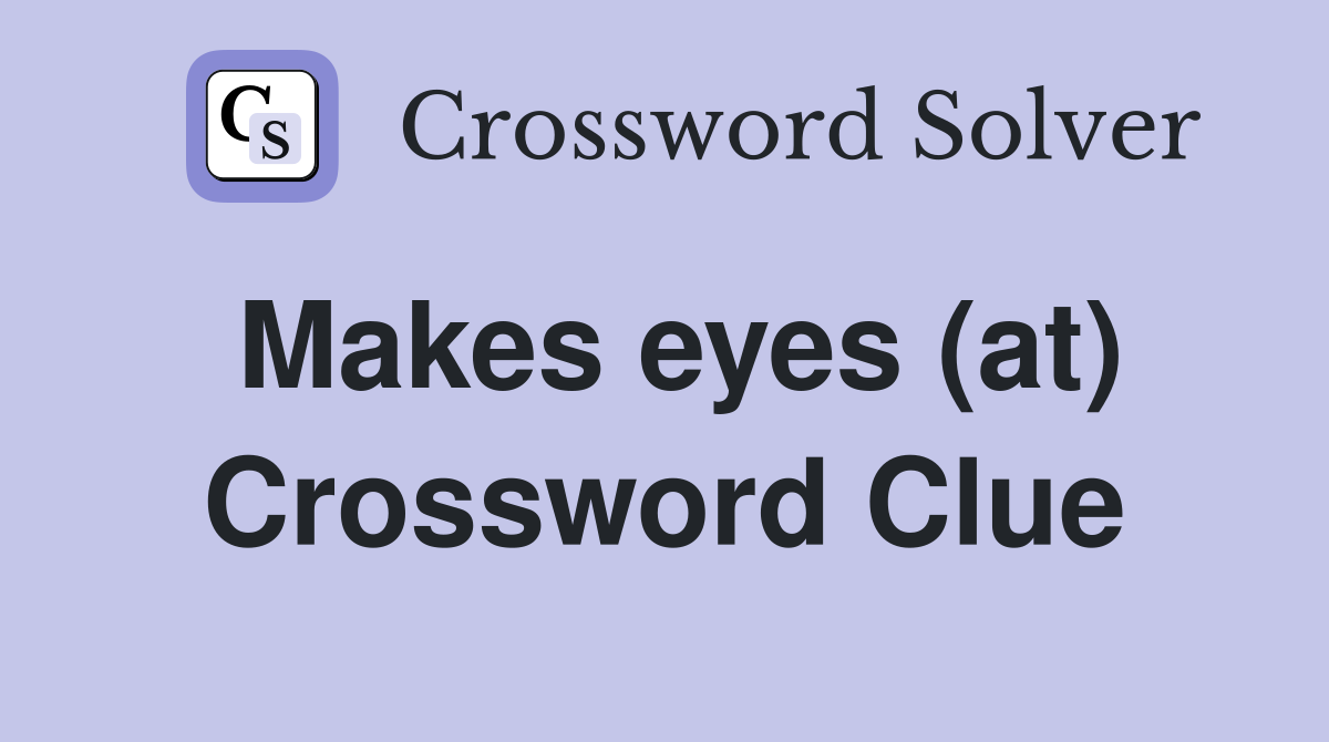 Makes eyes (at) Crossword Clue