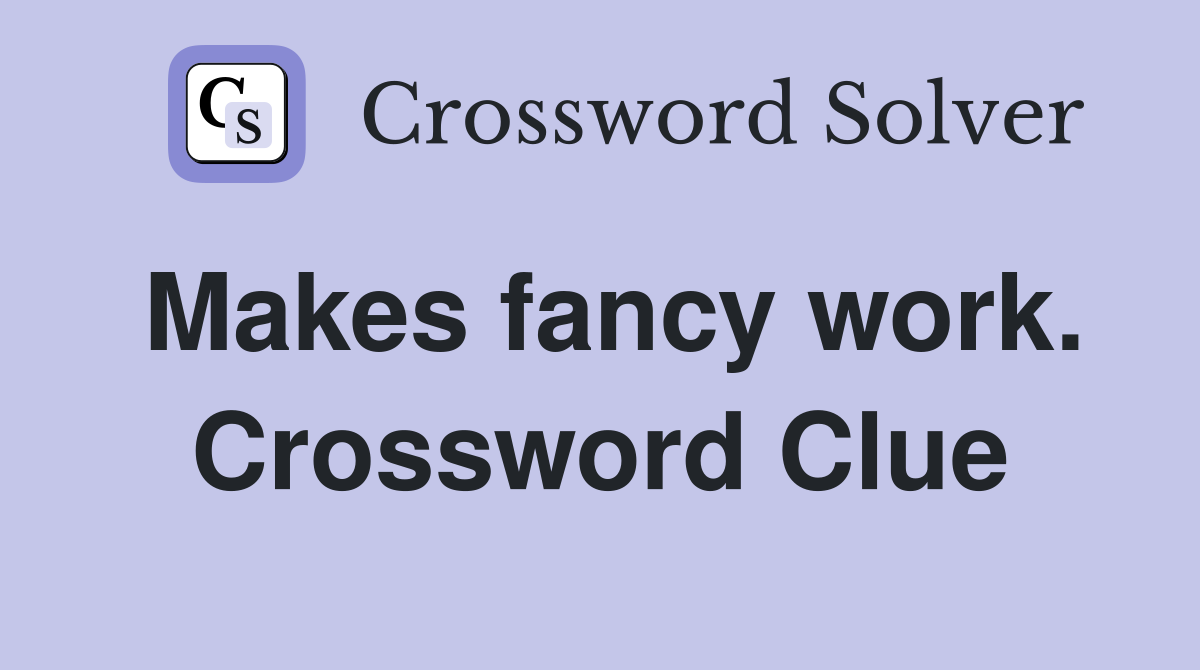 Makes fancy work. Crossword Clue