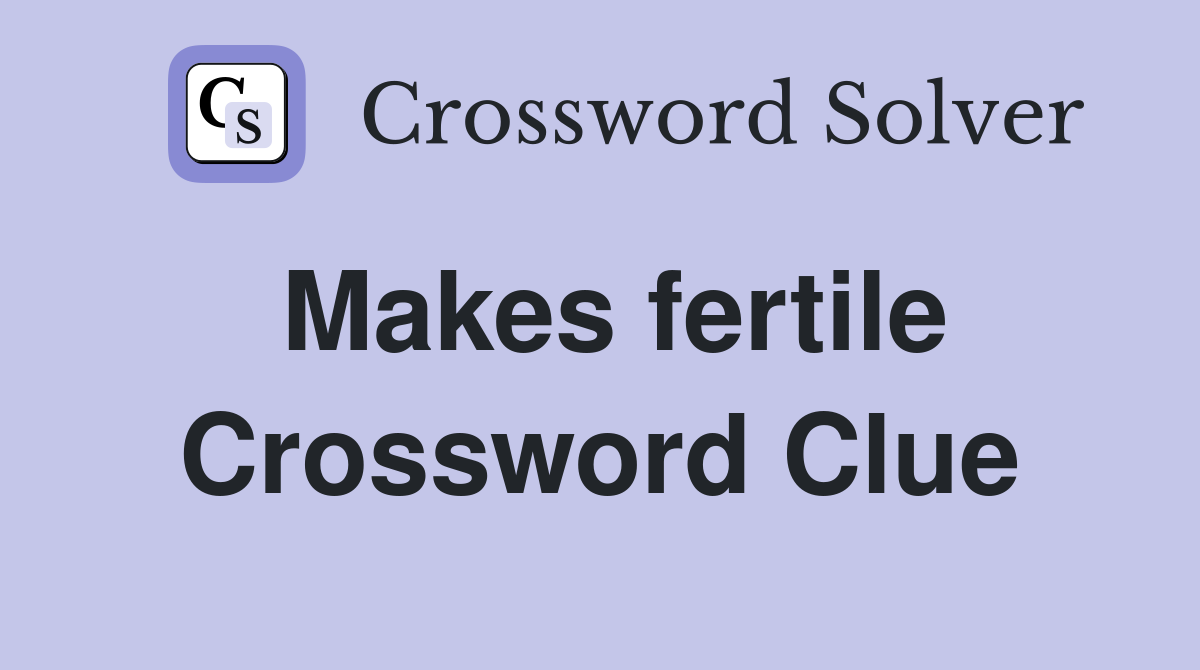 Makes fertile Crossword Clue