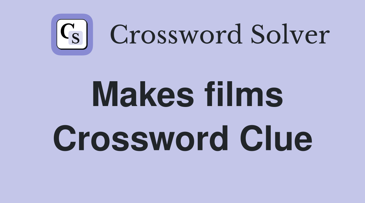 Makes films Crossword Clue