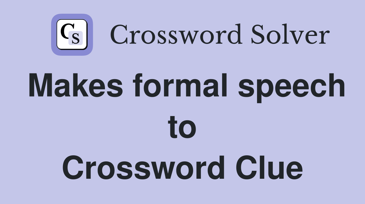 Makes formal speech to Crossword Clue